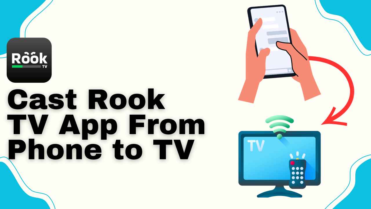 Easy Guide to Cast Rook TV App From Phone to TV